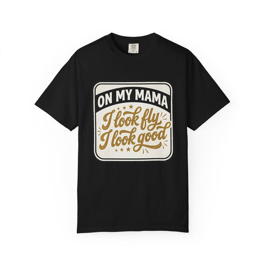 T-Shirt — "On My Mama I Look Fly I Look Good" Vintage Graphic Tee