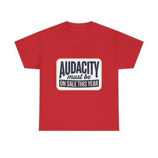T-Shirt — “Audacity Must Be On Sale This Year” Retro Graphic Tee