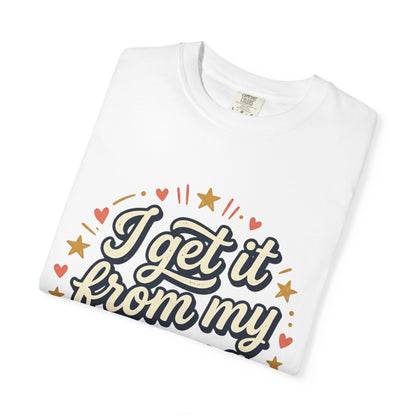 I Get It From My Mama T-Shirt — Vintage Retro Mom Love Tee