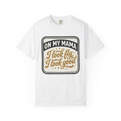 T-Shirt — "On My Mama I Look Fly I Look Good" Vintage Graphic Tee