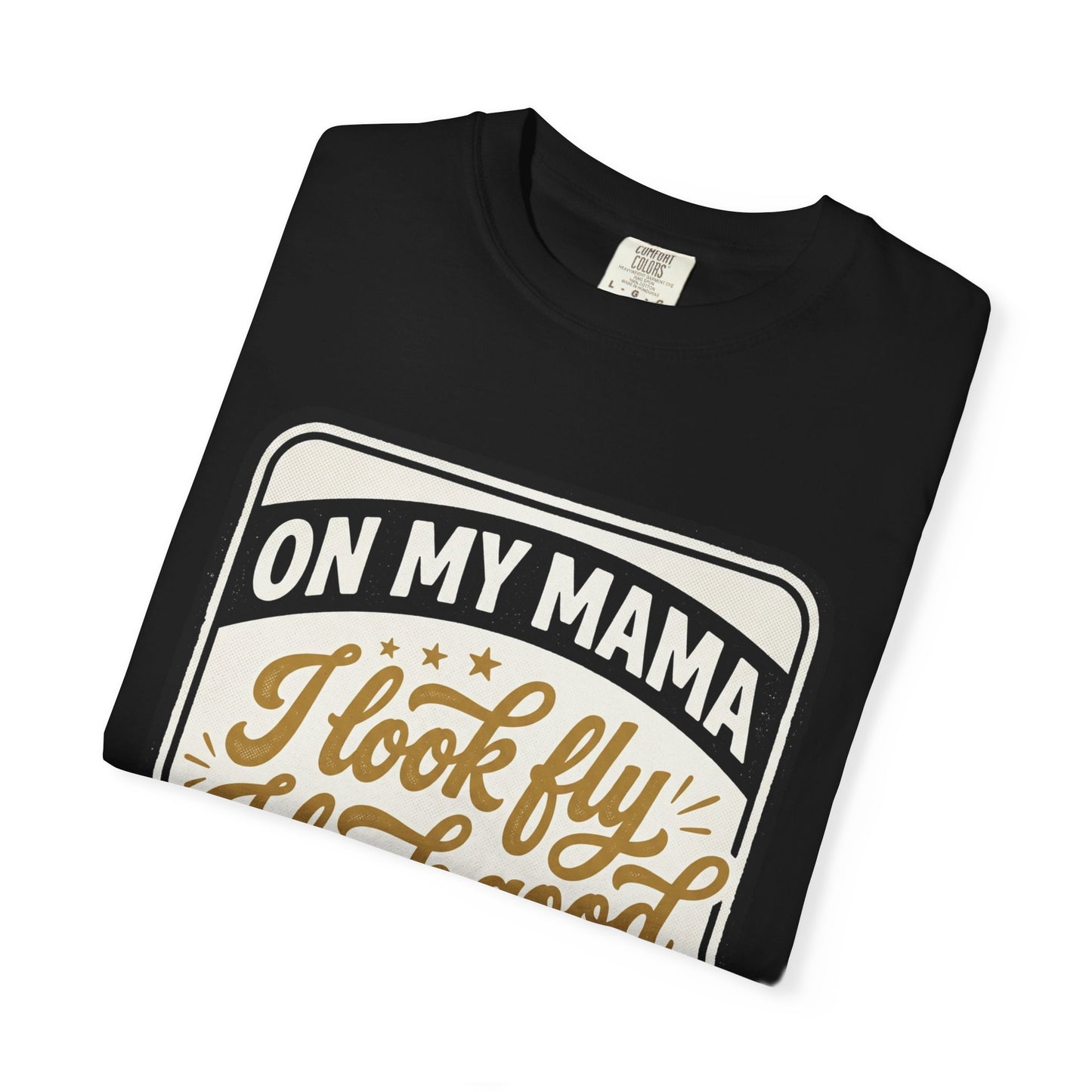 T-Shirt — "On My Mama I Look Fly I Look Good" Vintage Graphic Tee