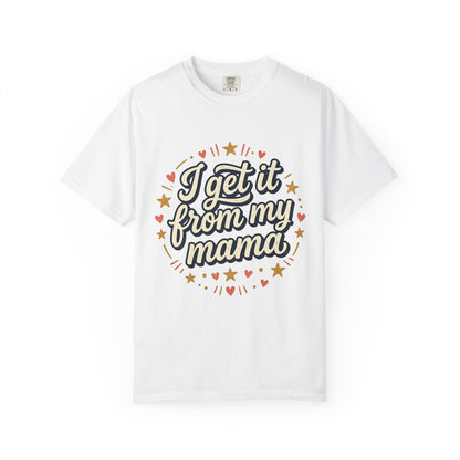 I Get It From My Mama T-Shirt — Vintage Retro Mom Love Tee