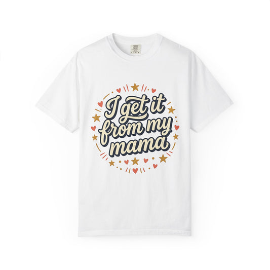 I Get It From My Mama T-Shirt — Vintage Retro Mom Love Tee