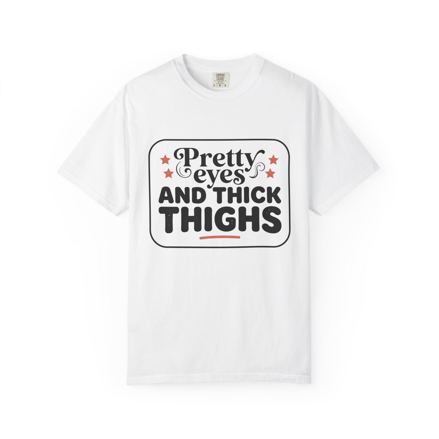 Pretty Eyes and Thick Thighs T-Shirt
