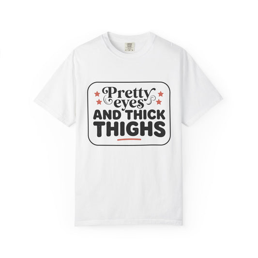 Pretty Eyes and Thick Thighs T-Shirt