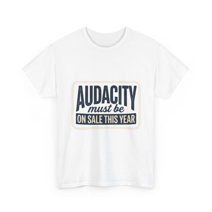 T-Shirt — “Audacity Must Be On Sale This Year” Retro Graphic Tee