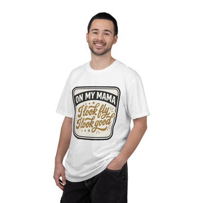 T-Shirt — "On My Mama I Look Fly I Look Good" Vintage Graphic Tee