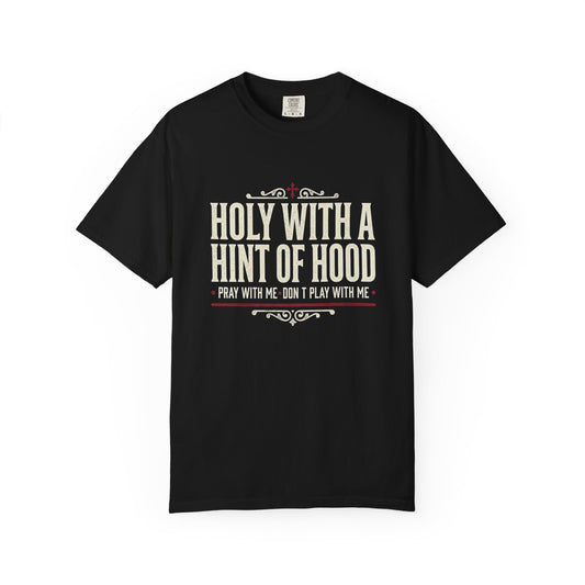 Holy With a Hint of Hood T-Shirt